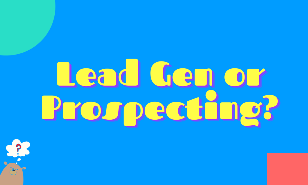 Prospecting vs Lead Generation.