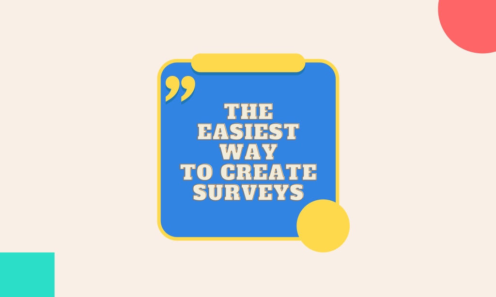 Easiest Way to Create Online Surveys.